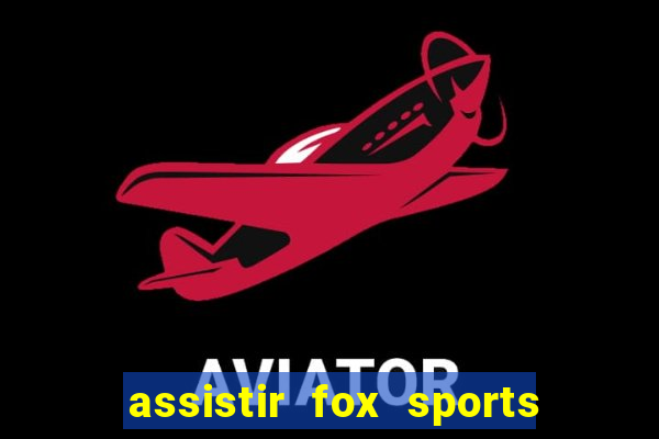 assistir fox sports 2 ao vivo